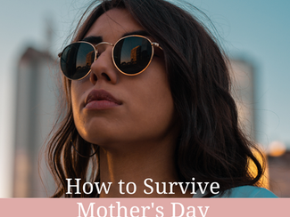 How to survive Mother's Day 2023 being Childless.
