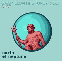 GAWP, Elijah & Grundy, ZOF - A Lot