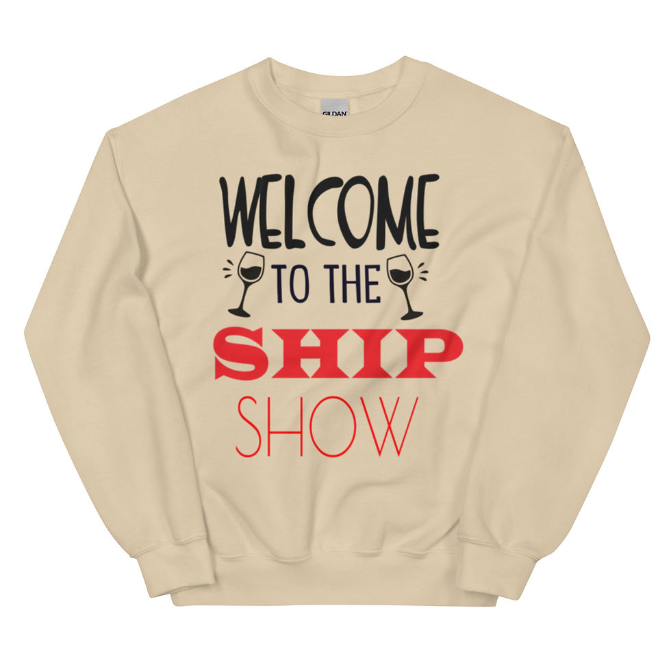 A unisex sweatshirt with "Welcome To The Ship Show" text in bold, playful typography.