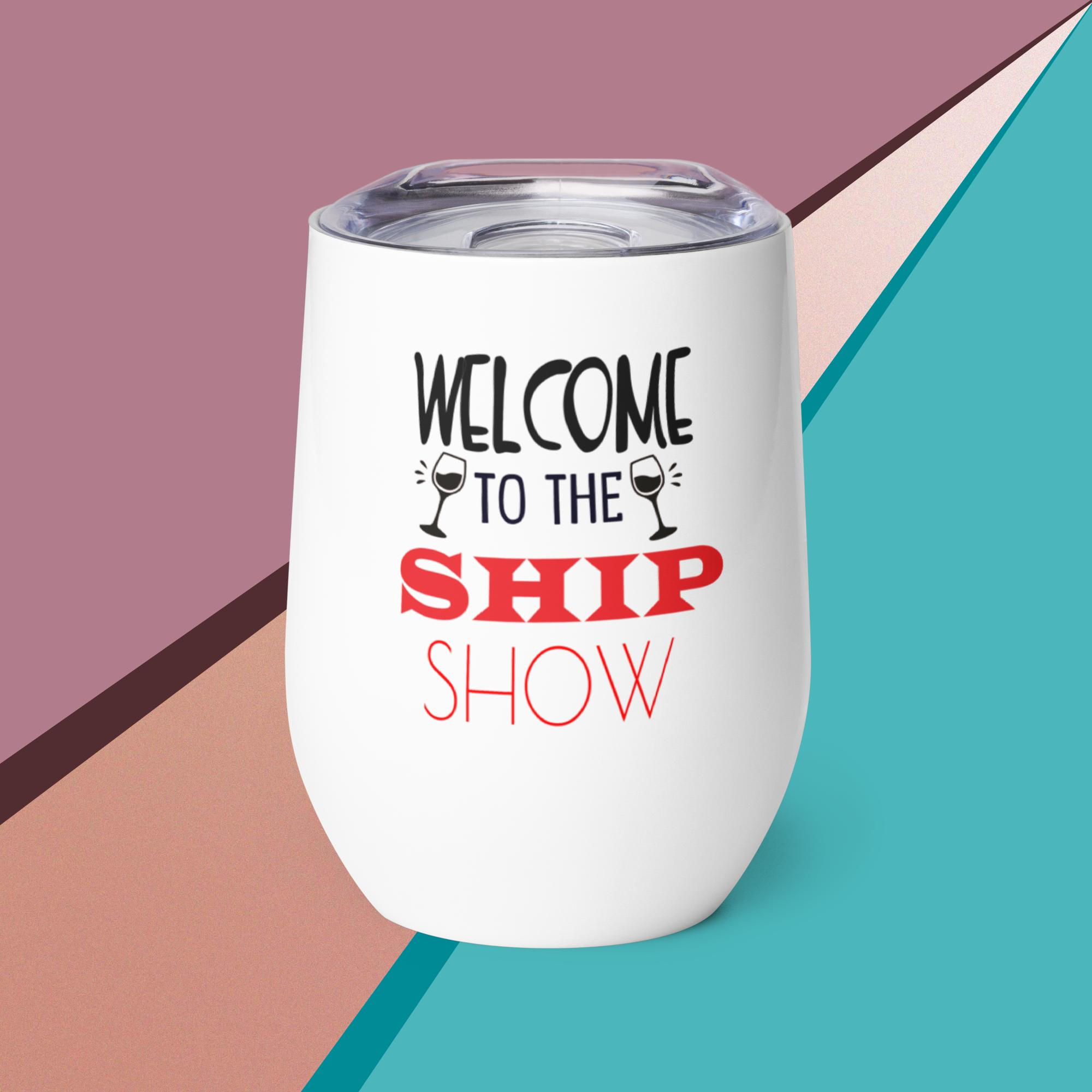 Welcome To The Ship Show Wine Tumbler