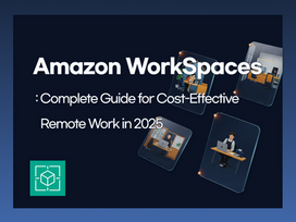 What is Amazon Workspaces? A Complete Guide to Remote Work Cost Reduction and Implementation in 2025