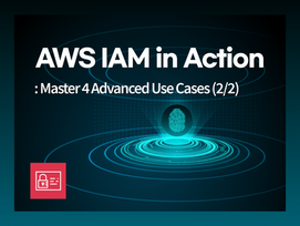 AWS IAM Practical Guide: 4 Use Cases for Advanced Configuration and Real-world Implementation (2/2)