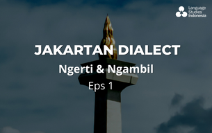 Learn Indonesian  |  Jakartan Dialect “Ngerti & Ngambil”