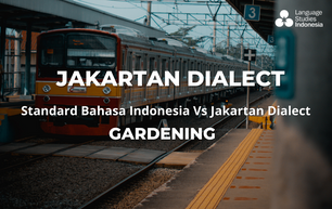 Learn Indonesian  | Standard Bahasa Indonesia Vs Jakartan Dialect  | Gardening