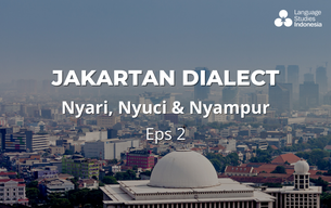 Learn Indonesian  |  Jakartan Dialect “Nyari, Nyuci, & Nyampur”