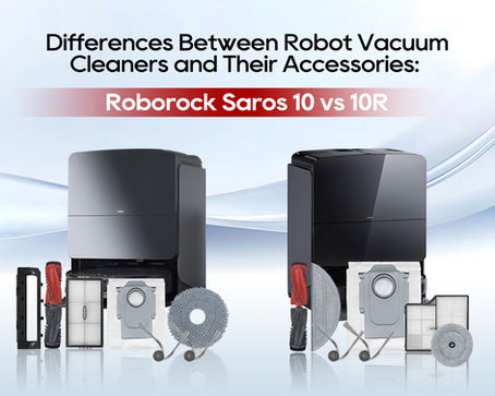 Differences Between Robot Vacuum Cleaners and Their Accessories: Roborock Saros 10 vs 10R