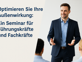 Optimieren Sie Ihre Außenwirkung: Ein Seminar für Führungskräfte und Fachkräfte