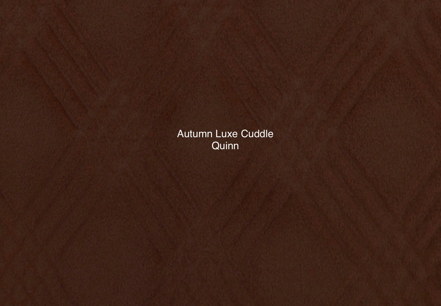 Autumn Luxe Cuddle Quinn