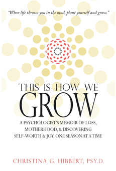 Interview and Book Review: “This is How We Grow” by Christina G. Hibbert, Psy.D.