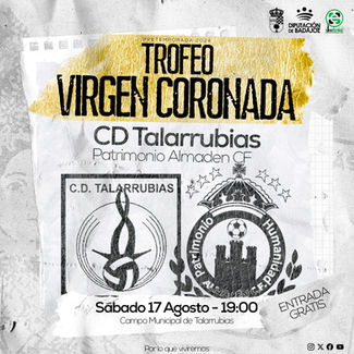 TROFEO VIRGEN CORONADA. SABADO, 17 DE AGOSTO CD TALARRUBIAS - PATRIMONIO ALMADEN CF EN EL CAMPO MUNICIPAL DE TALARRUBIAS, A LAS 19:00H.