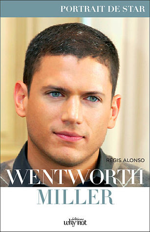 Couverture du livre biographique écrit par Régis Alonso, baptisé "Portrait de Star Wentworth Miller" et paru le 22 novembre 2007.
