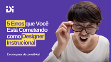 5 Erros que Você Está Cometendo como Designer Instrucional