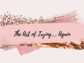 The Art of Trying....Again