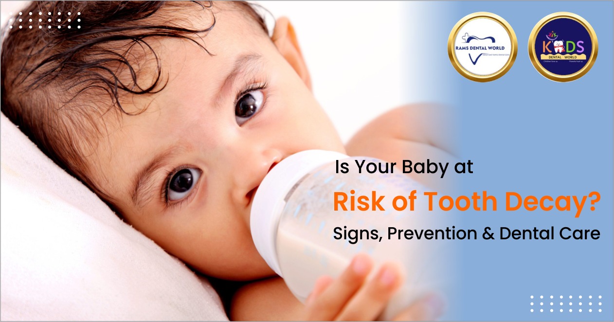 Is Your Baby at Risk of Tooth Decay? Signs, Prevention & Dental Care in Nellore