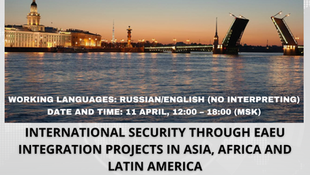 "International Security through EAEU Integration Projects in Asia, Africa and Latin America"