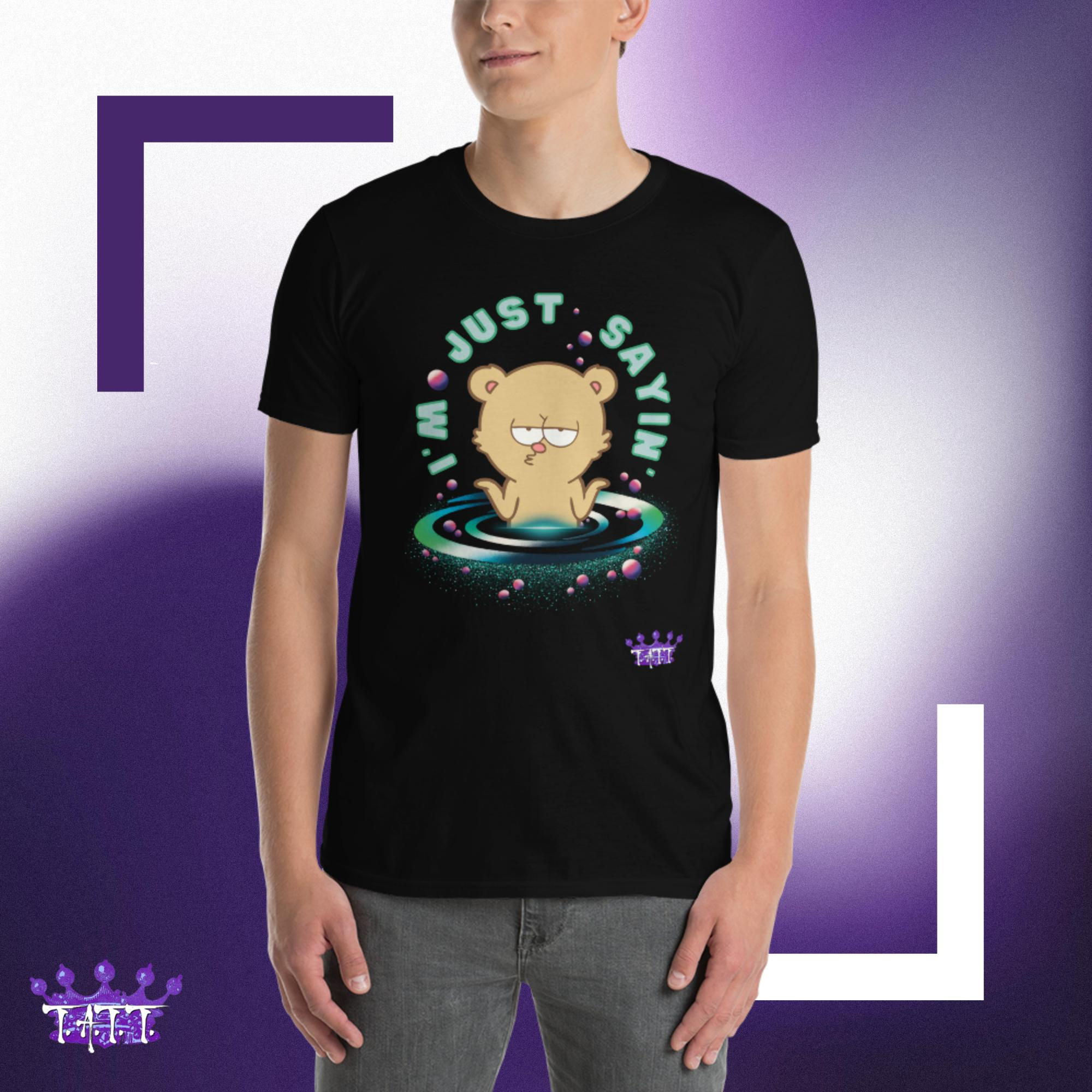 I'm Just Sayin' Short-Sleeve Unisex TeeShirt