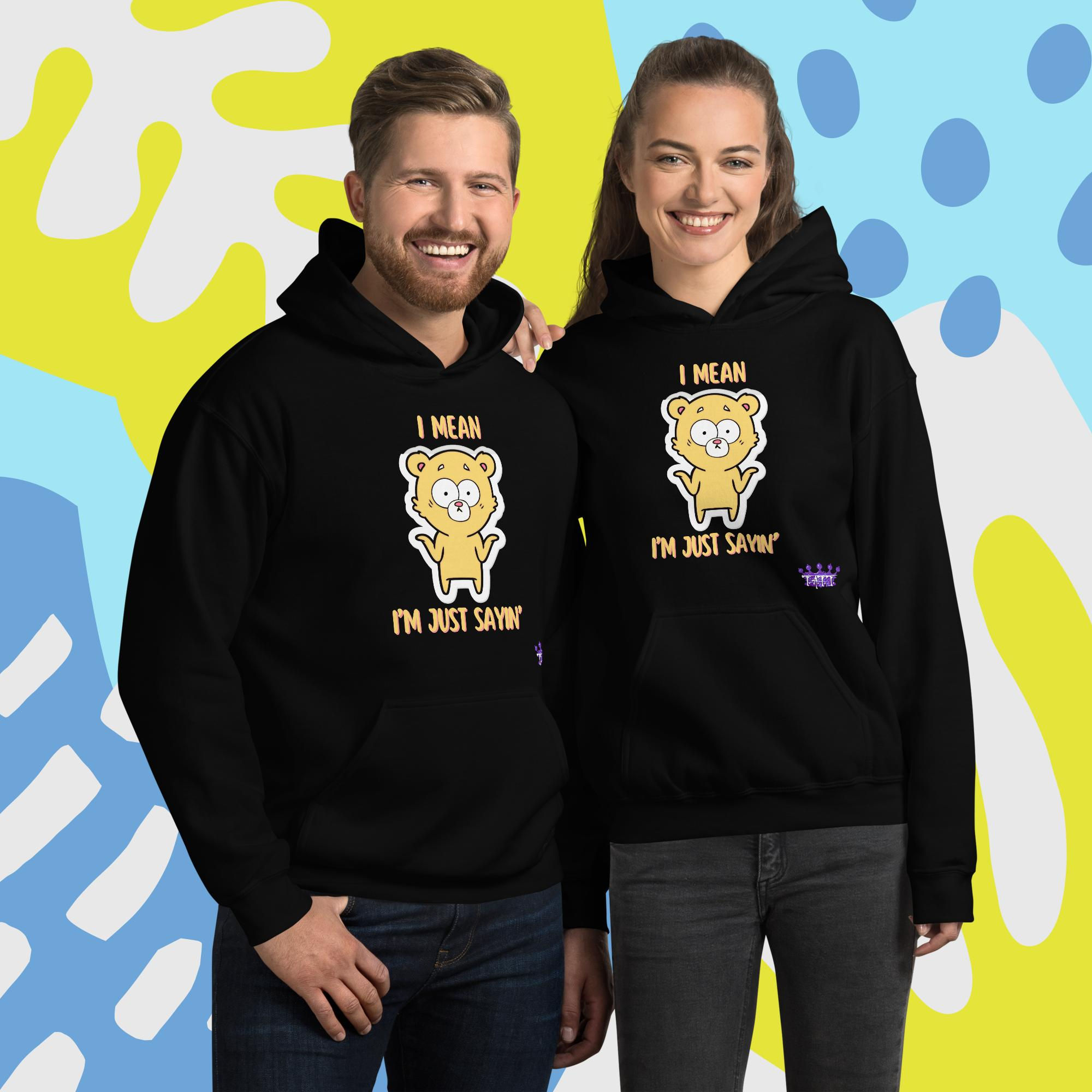 I Mean...I'm Just Sayin' Unisex Hoodie