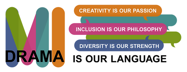 MI Drama: Creativity is our passion. Inclusion is our philosophy. Diversity is our strength. Drama is our Language