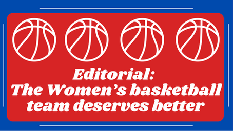 EDITORIAL: The Women's Basketball Team Deserves Better