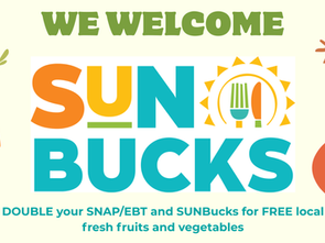 Graphic reading "We welcome SunBucks. Double your SNAP/EBT and SUNBucks for FREE local fresh fruits and vegetables"