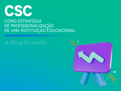CSC COMO ESTRATÉGIA DE PROFISSIONALIZAÇÃO DE UMA INSTITUIÇÃO EDUCACIONAL