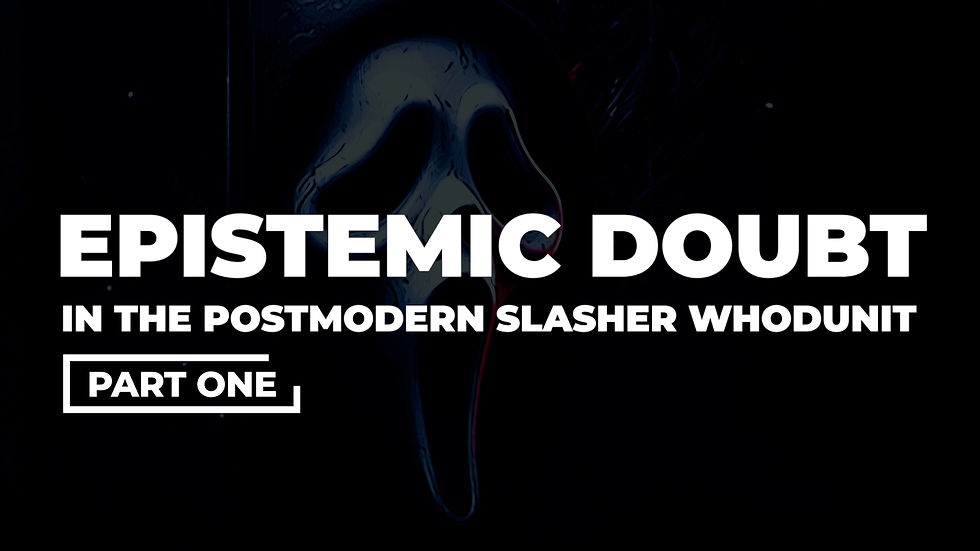 Video Series: Epistemic Doubt in the Postmodern Slasher Whodunit