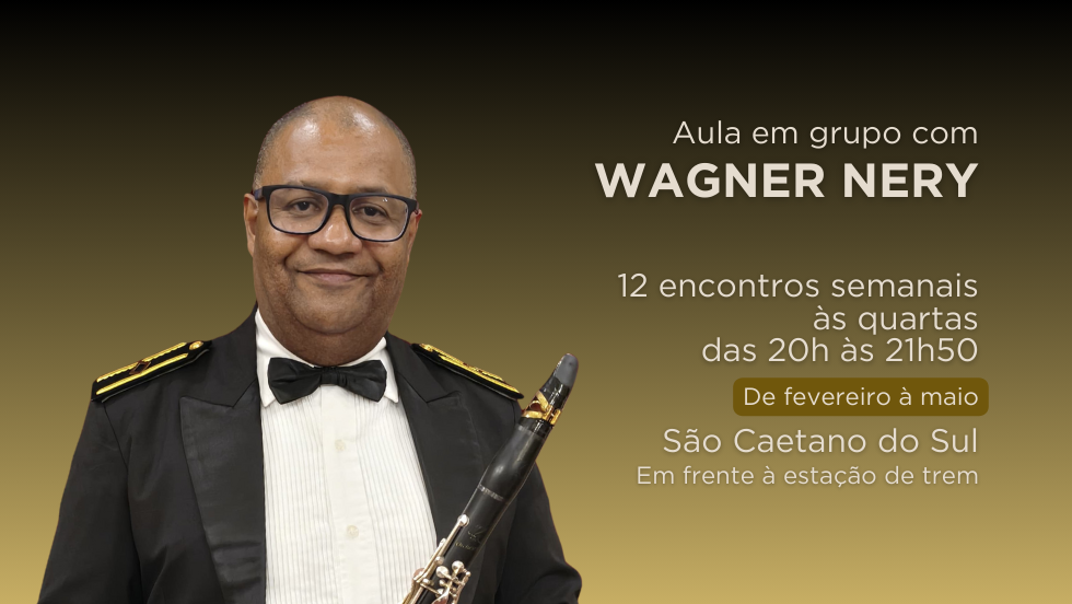 Clarinete - Aula em grupo com Wagner Nery às quartas (12 encontros de fevereiro a maio)