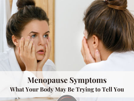 Menopause Symptoms: What Your Body May Be Trying to Tell You