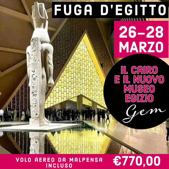 26-28 Marzo: Fuga d'Egitto al Cairo e nuovo Museo GEM
