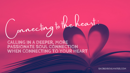 Calling in a deeper, more passionate soul connection while connecting to your heart