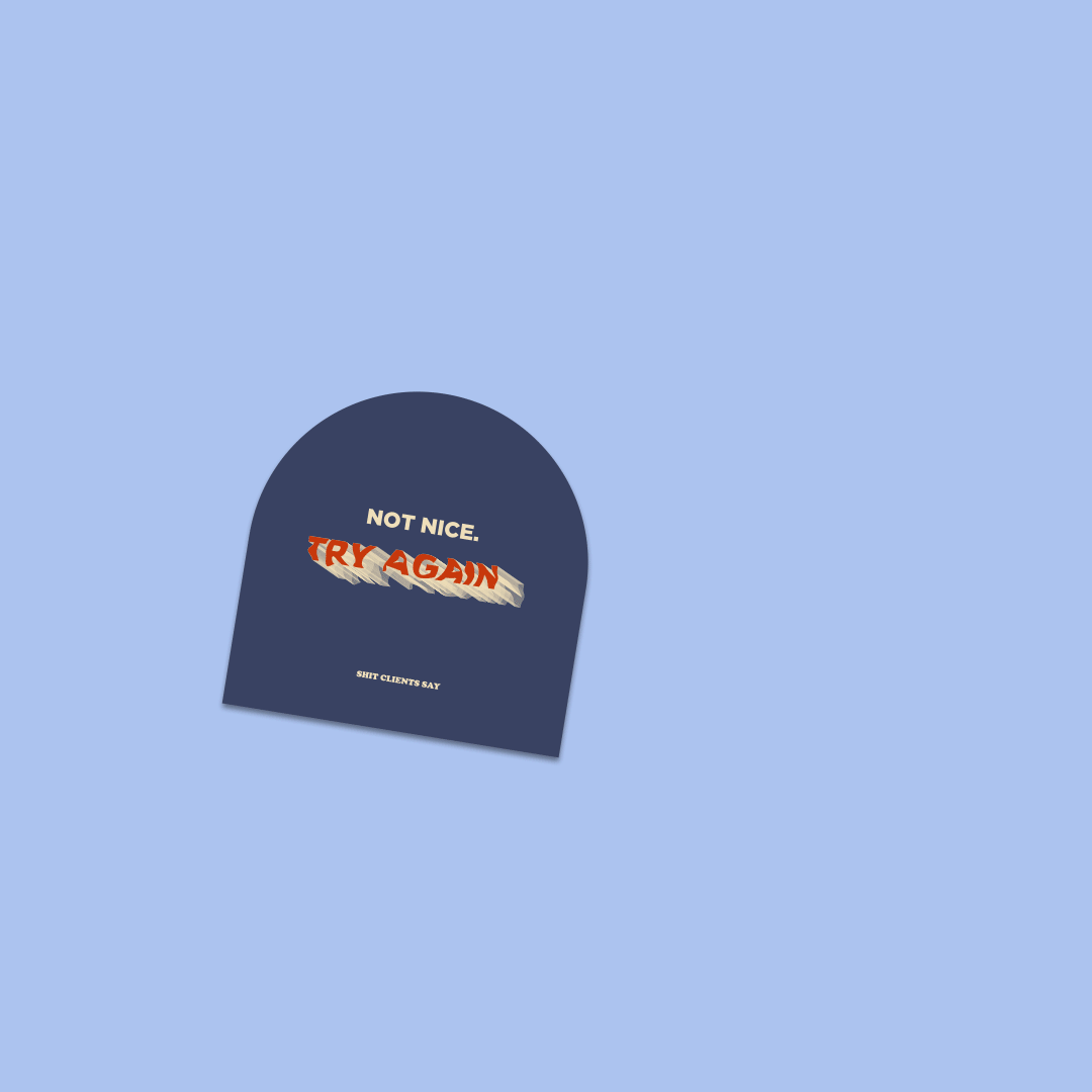 Navy blue card with text that says NOT NICE, TRY AGAIN, SHIT CLIENTS SAY.