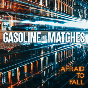 SINGLE REVIEW: GASOLINE & MATCHES - AFRAID TO FALL