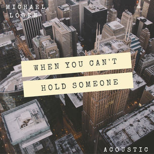 SINGLE REVIEW: MICHAEL LOGEN - WHEN YOU CAN'T HOLD SOMEONE ( ACOUSTIC )