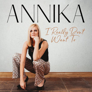 DOUBLE SINGLE REVIEW: ANNIKA -  I REALLY DON'T WANT TO / IT STILL HURTS