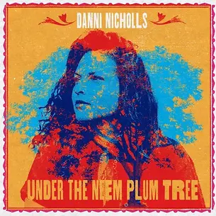 ALBUM REVIEW: DANNI NICHOLLS - UNDER THE NEEM PLUM TREE