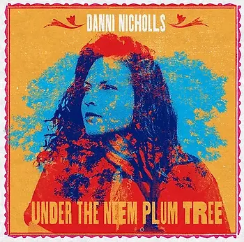 DANNI NICHOLLS - UNDER THE NEEM PLUM TREE