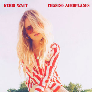 SINGLE REVIEW: KERRI WATT - CHASING  AEROPLANES