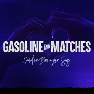 SINGLE REVIEW: GASOLINE & MATCHES - COULD'VE BEEN A LOVE SONG