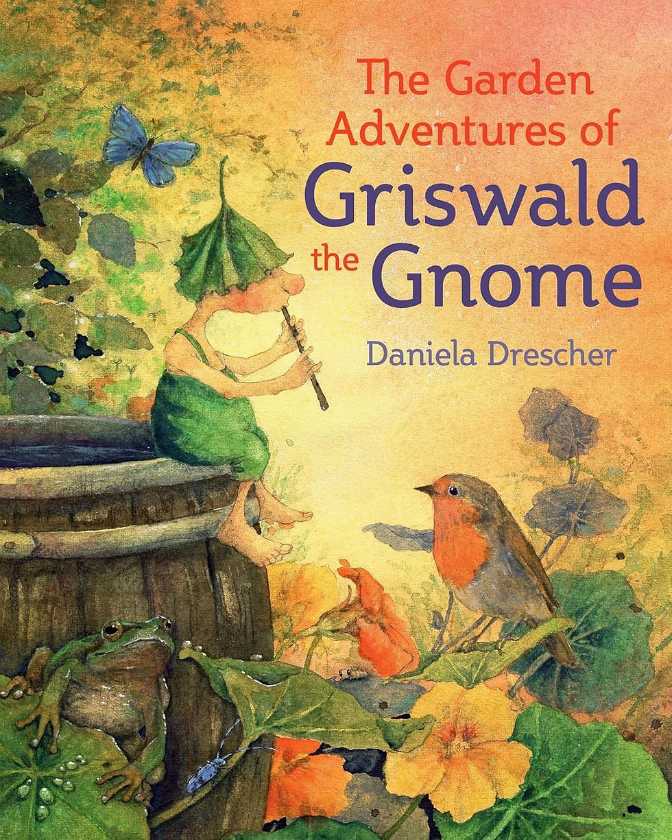 The Garden Adventures of Griswald the Gnome Daniela Drescher