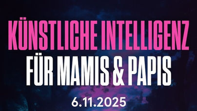 ANMELDUNG Vortrag «Künstliche Intelligenz für Mamis und Papis»                                                                               Donnerstag, 6. November 2025