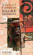 Raphaël Confiant, Nègre marron, 2006