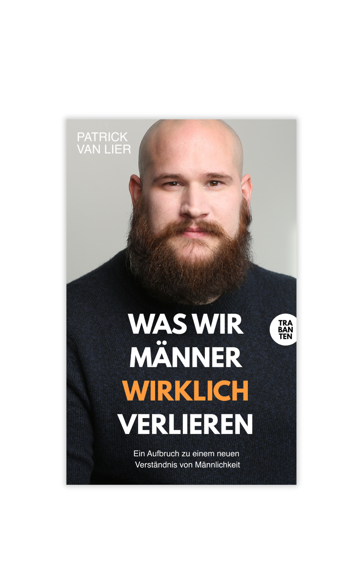 Patrick van Lier: Was wir Männer wirklich verlieren - Ein Aufbruch zu einem neue