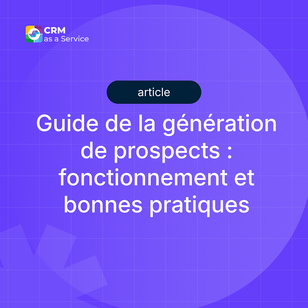 Guide de la génération de prospects : définition, fonctionnement et bonnes pratiques