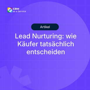 Lead Nurturing: Definition, Phasen und wie Käufer tatsächlich entscheiden