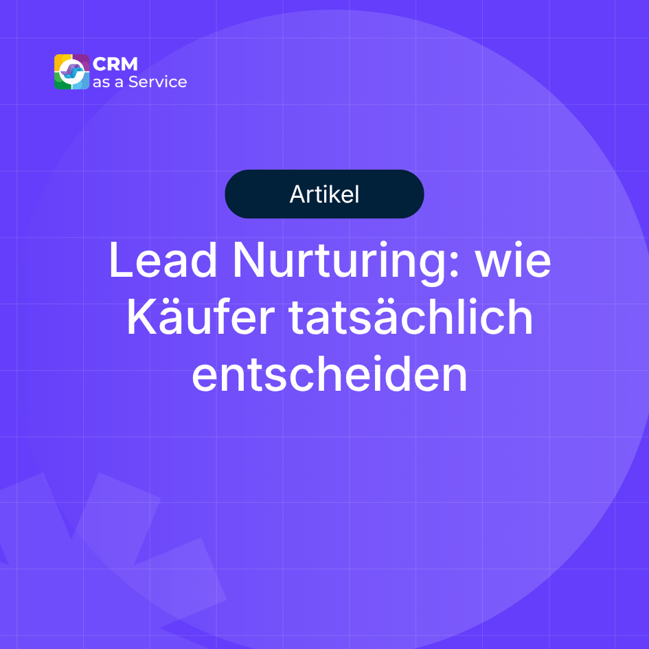 Lead Nurturing: Definition, Phasen und wie Käufer tatsächlich entscheiden