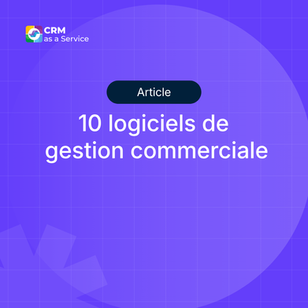 10 logiciels de gestion commerciale : comparatif 2026