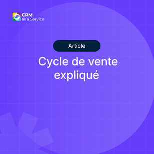 Cycle de vente expliqué : 7 étapes, durée et fonctionnement