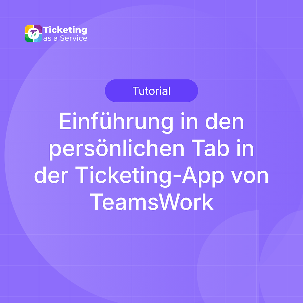 Einführung in den persönlichen Tab in der Ticketing-App von TeamsWork