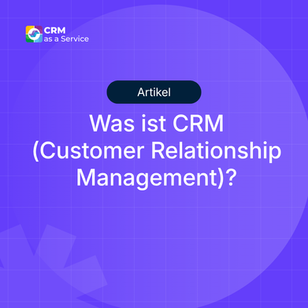 Was ist CRM (Customer Relationship Management)?
