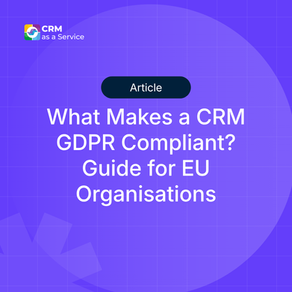 What Makes a CRM GDPR Compliant? Guide for EU Organisations